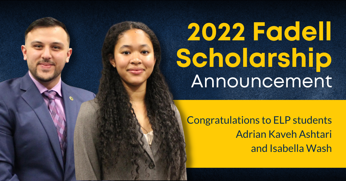 2022 Fadell Scholarship Announcement. Congratulations to ELP students Adrian Kaveh Ashtari and Isabella Wash
