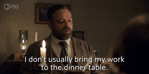 GIF: "I don't usually bring my work to the dinner table."