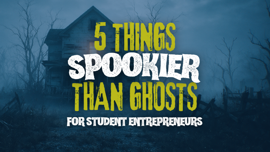 5 Things Spookier than Ghosts for student entrepreneurs